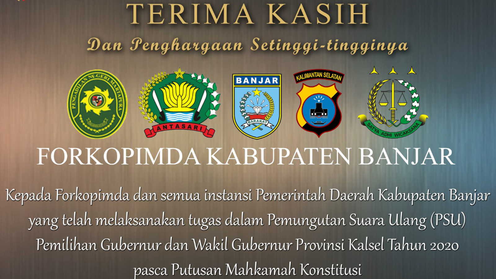 Ucapan Terima Kasih Kepada Forkopimda Kabupaten Banjar dan Apresiasi Kepada Seluruh Panwas Kecamatan, PPKD dan PTPS dalam PSU Pilgub Kalsel Tahun 2020