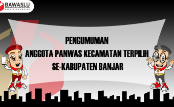 PENGUMUMAN ANGGOTA PANWAS KECAMATAN TERPILIH SE-KABUPATEN BANJAR
